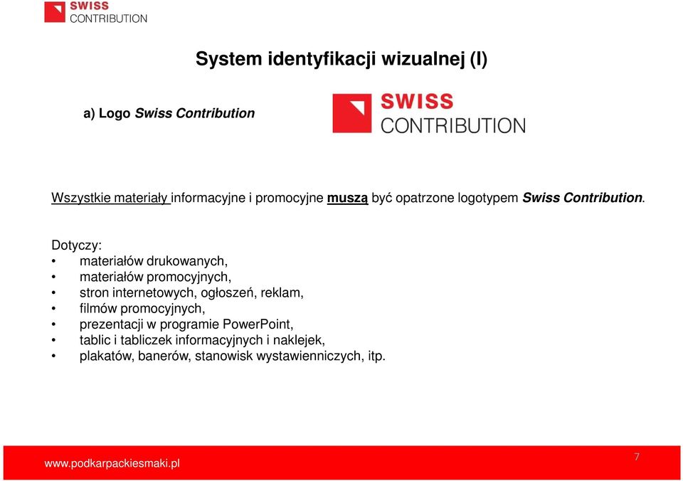 Dotyczy: materiałów drukowanych, materiałów promocyjnych, stron internetowych, ogłoszeń, reklam,