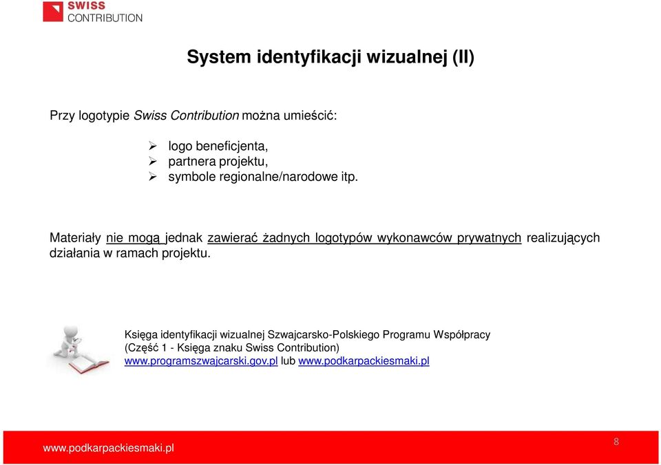 Materiały nie mogą jednak zawierać Ŝadnych logotypów wykonawców prywatnych realizujących działania w