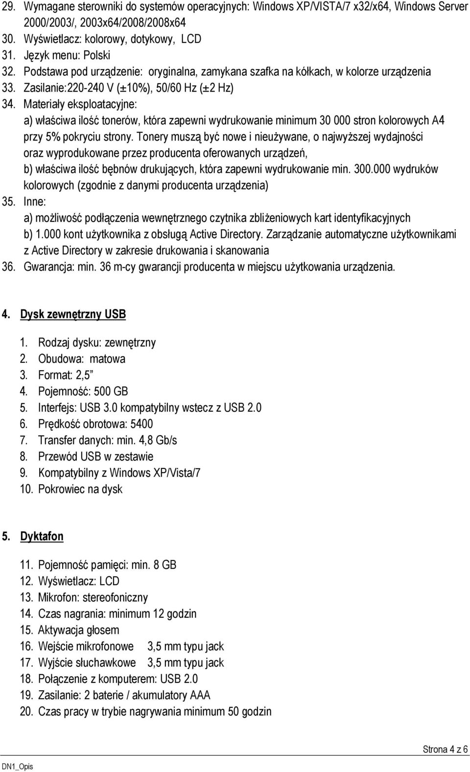 Materiały eksploatacyjne: a) właściwa ilość tonerów, która zapewni wydrukowanie minimum 30 000 stron kolorowych A4 przy 5% pokryciu strony.