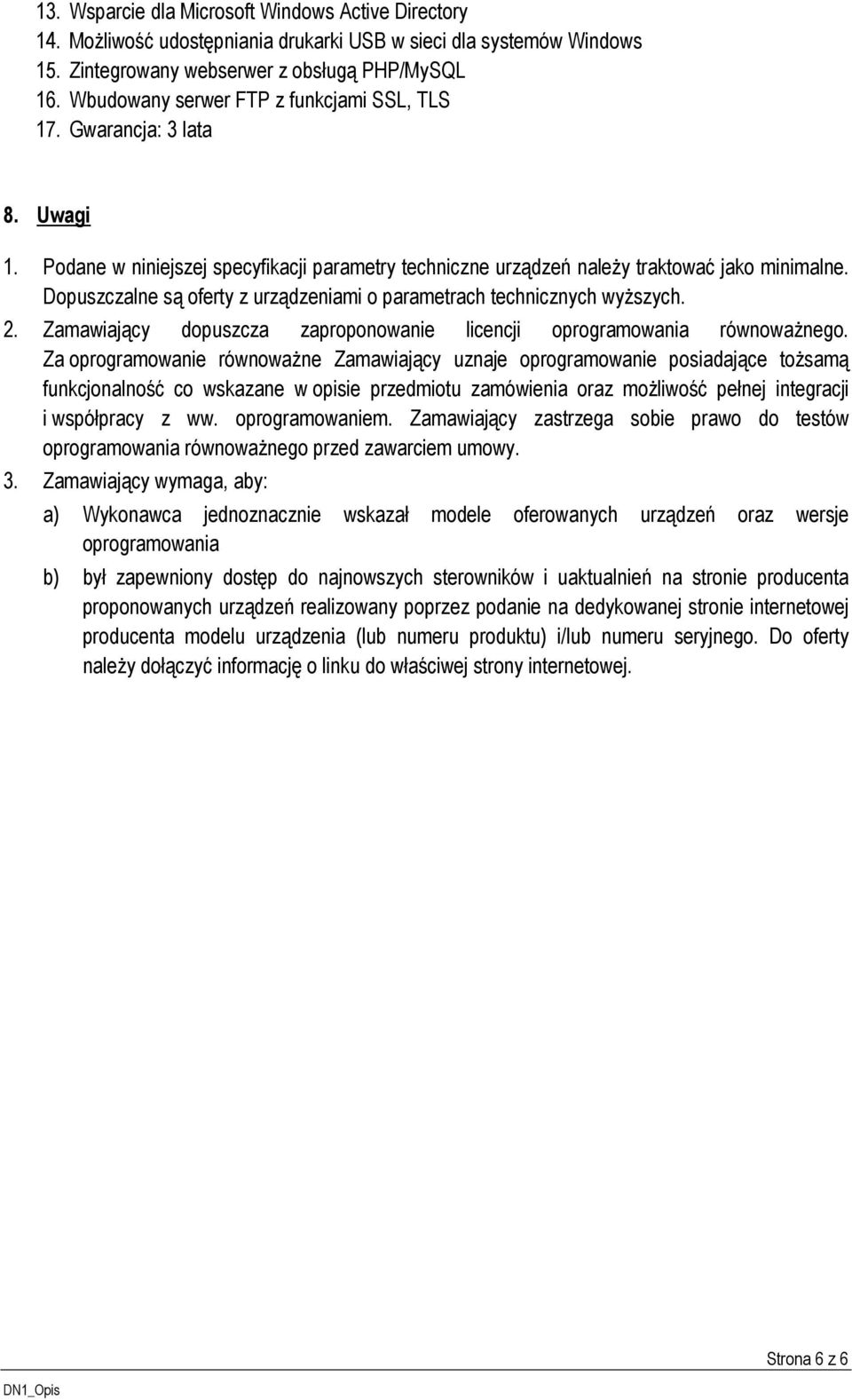 Dopuszczalne są oferty z urządzeniami o parametrach technicznych wyższych. 2. Zamawiający dopuszcza zaproponowanie licencji oprogramowania równoważnego.