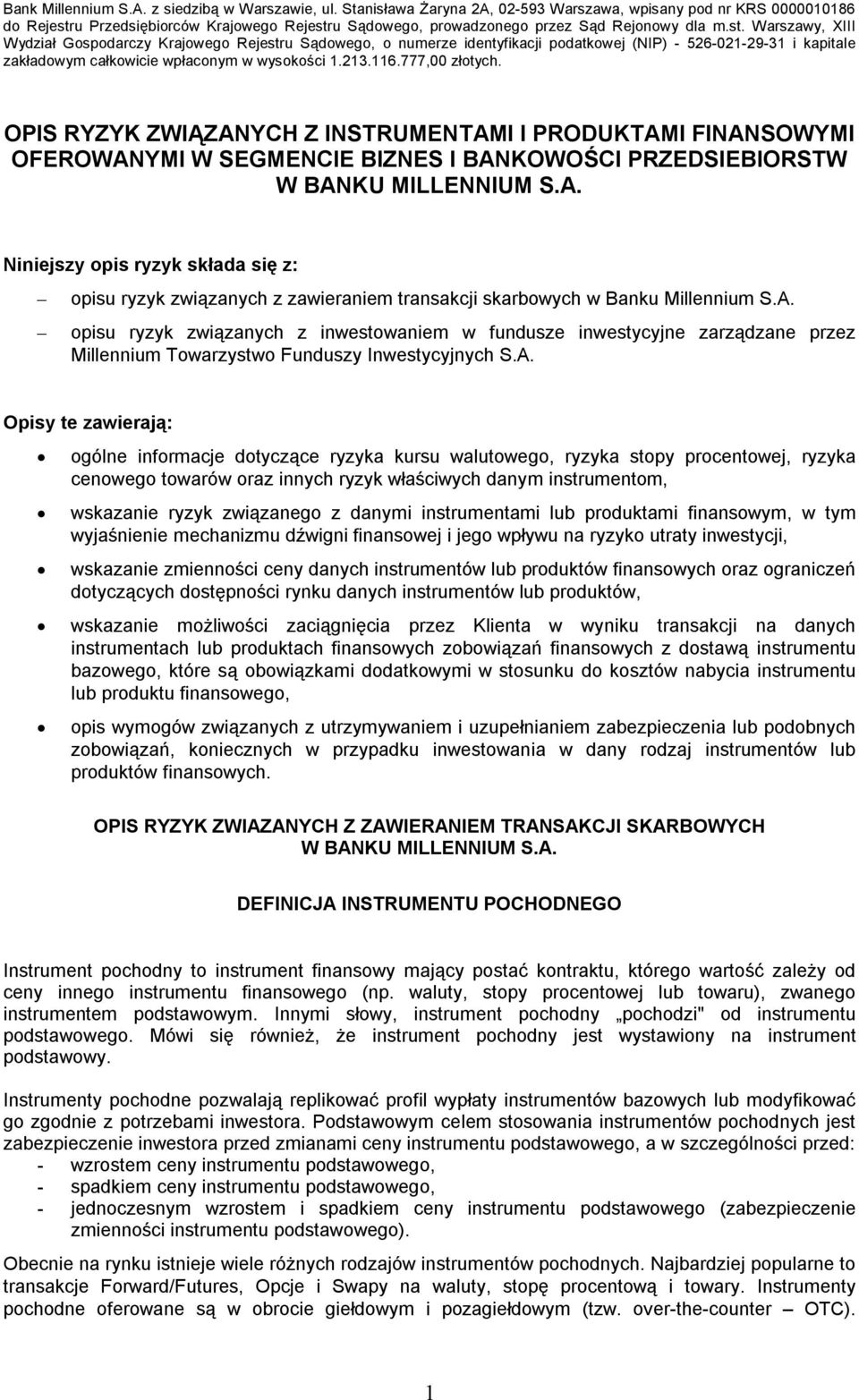 walutowego, ryzyka stopy procentowej, ryzyka cenowego towarów oraz innych ryzyk właściwych danym instrumentom, wskazanie ryzyk związanego z danymi instrumentami lub produktami finansowym, w tym