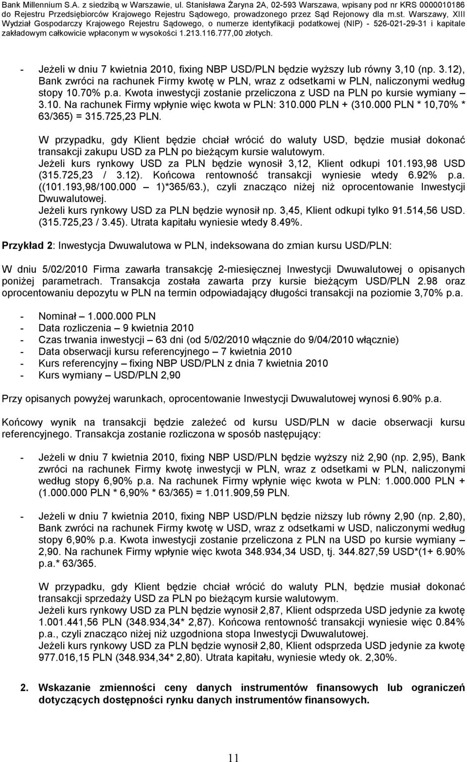 W przypadku, gdy Klient będzie chciał wrócić do waluty USD, będzie musiał dokonać transakcji zakupu USD za PLN po bieżącym kursie walutowym.