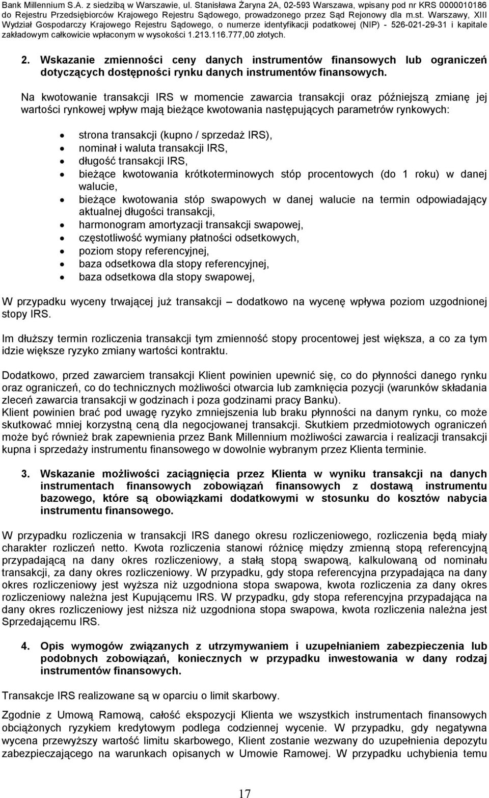 sprzedaż IRS), nominał i waluta transakcji IRS, długość transakcji IRS, bieżące kwotowania krótkoterminowych stóp procentowych (do 1 roku) w danej walucie, bieżące kwotowania stóp swapowych w danej