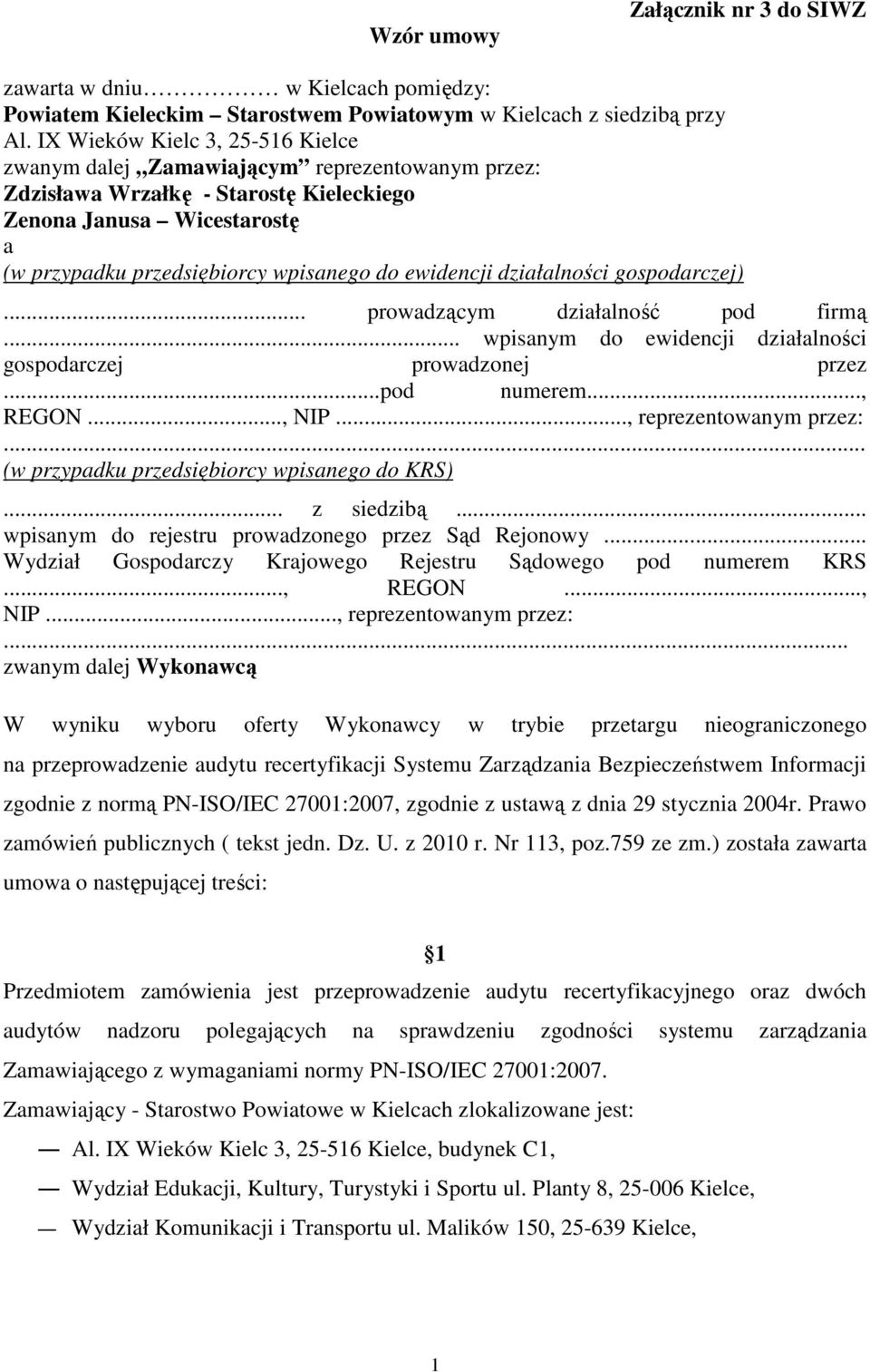 ewidencji działalności gospodarczej)... prowadzącym działalność pod firmą... wpisanym do ewidencji działalności gospodarczej prowadzonej przez...pod numerem..., REGON..., NIP..., reprezentowanym przez:.