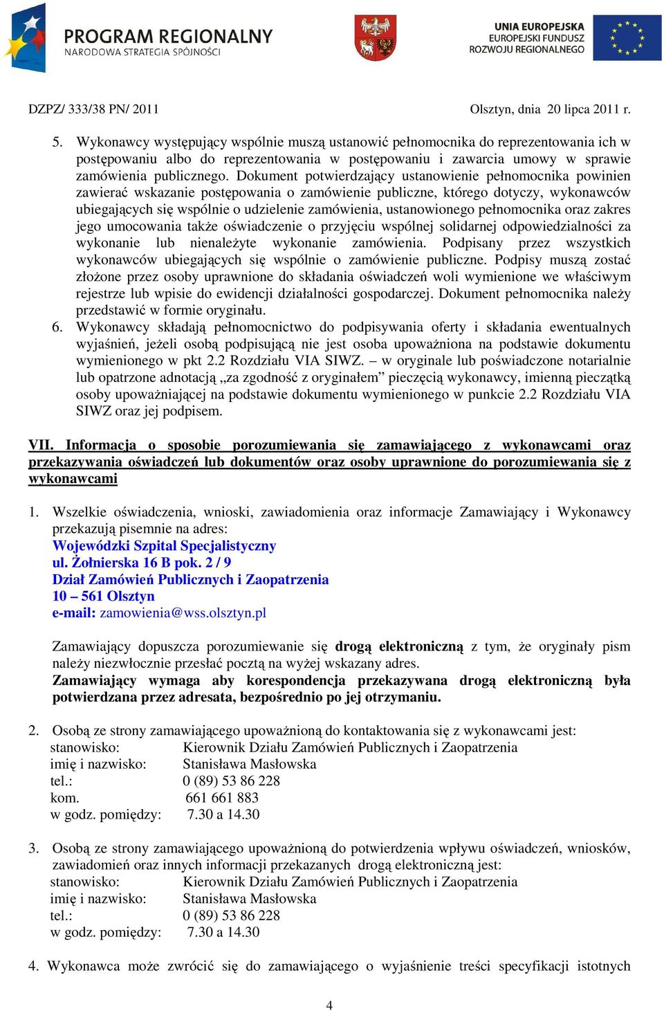 ustanowionego pełnomocnika oraz zakres jego umocowania także oświadczenie o przyjęciu wspólnej solidarnej odpowiedzialności za wykonanie lub nienależyte wykonanie zamówienia.