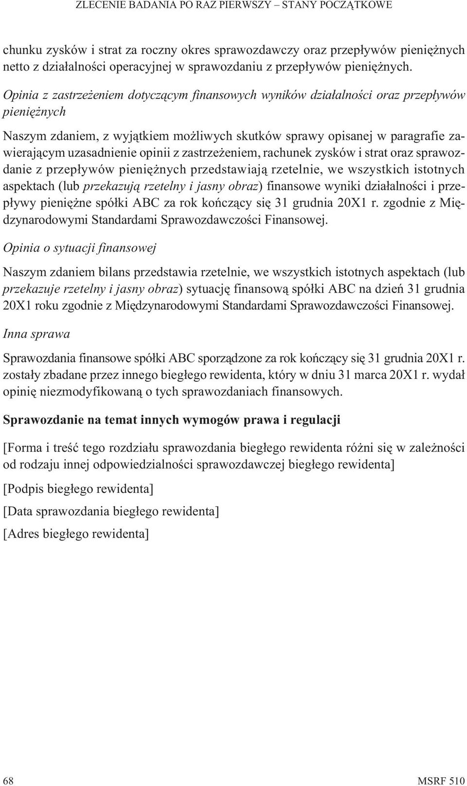 opinii z zastrze eniem, rachunek zysków i strat oraz sprawozdanie z przep³ywów pieniê nych przedstawiaj¹ rzetelnie, we wszystkich istotnych aspektach (lub przekazuj¹ rzetelny i jasny obraz) finansowe