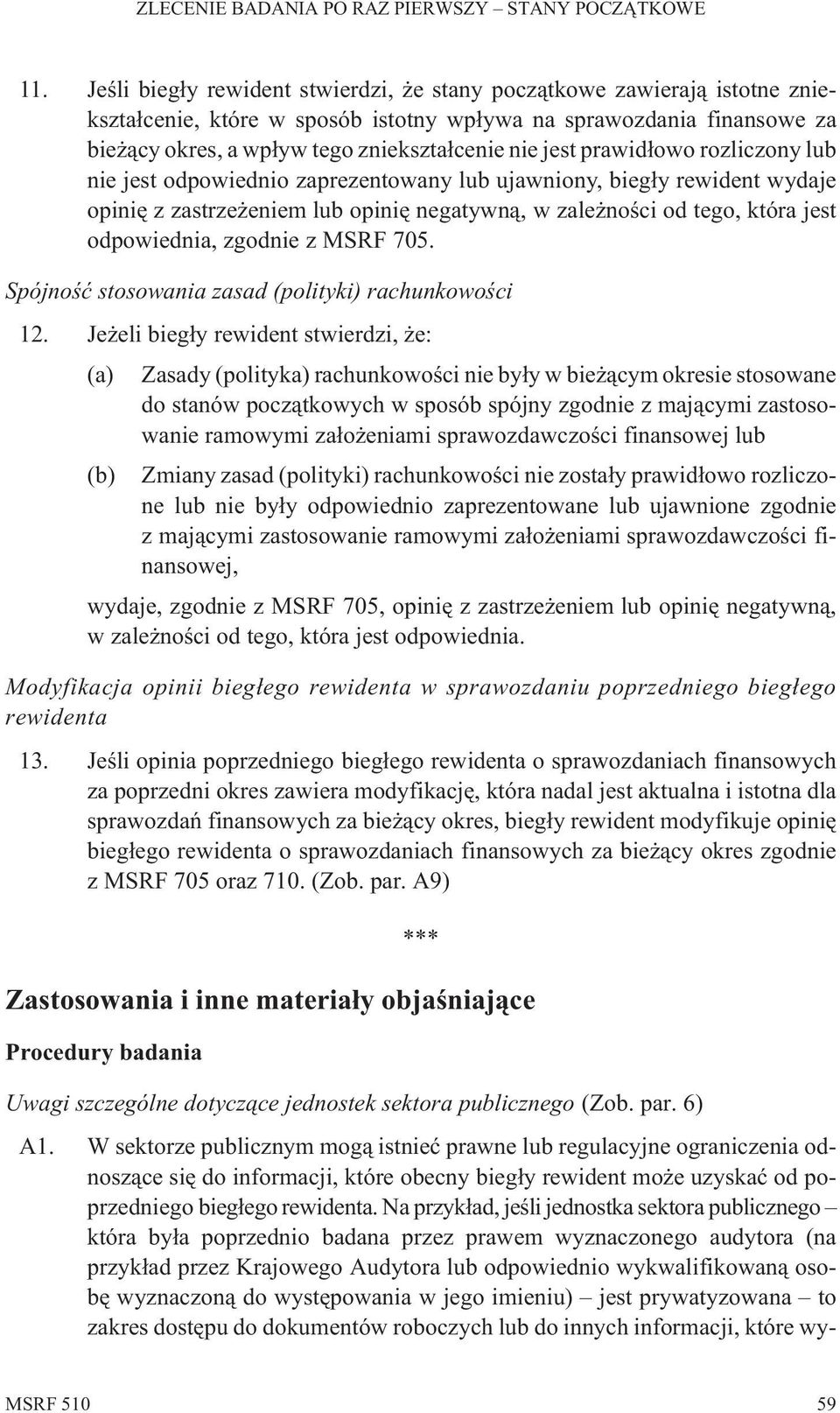 zgodnie z MSRF 705. Spójnoœæ stosowania zasad (polityki) rachunkowoœci 12.