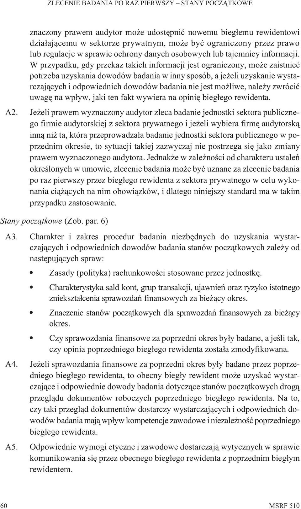 W przypadku, gdy przekaz takich informacji jest ograniczony, mo e zaistnieæ potrzeba uzyskania dowodów badania w inny sposób, a je eli uzyskanie wystarczaj¹cych i odpowiednich dowodów badania nie