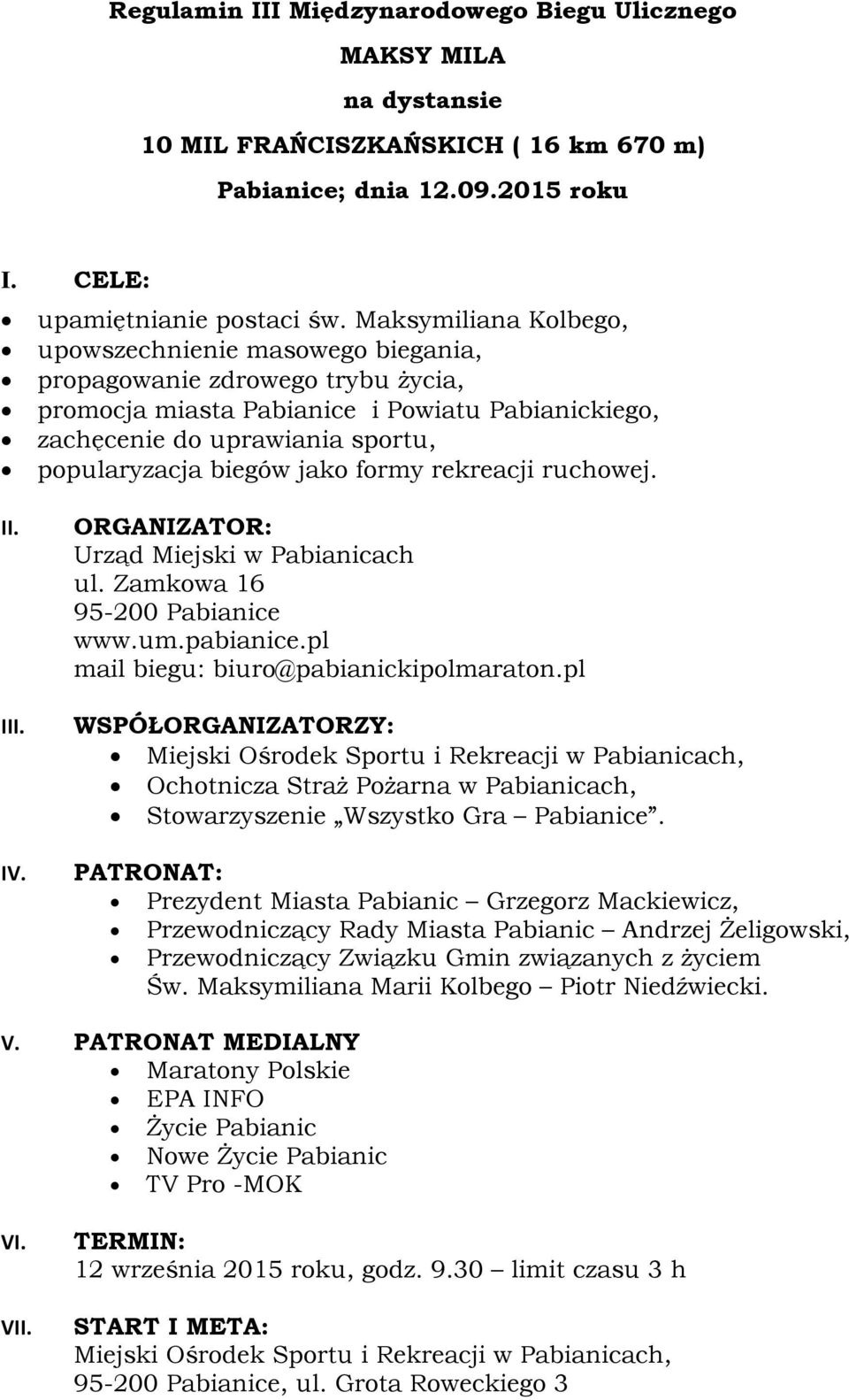 jako formy rekreacji ruchowej. II. III. IV. ORGANIZATOR: Urząd Miejski w Pabianicach ul. Zamkowa 16 95-200 Pabianice www.um.pabianice.pl mail biegu: biuro@pabianickipolmaraton.