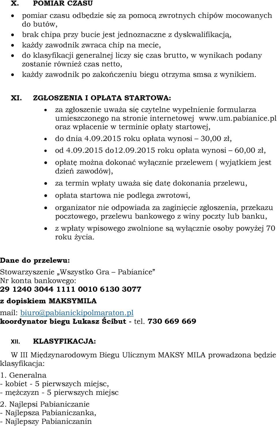 ZGŁOSZENIA I OPŁATA STARTOWA: za zgłoszenie uważa się czytelne wypełnienie formularza umieszczonego na stronie internetowej www.um.pabianice.pl oraz wpłacenie w terminie opłaty startowej, do dnia 4.