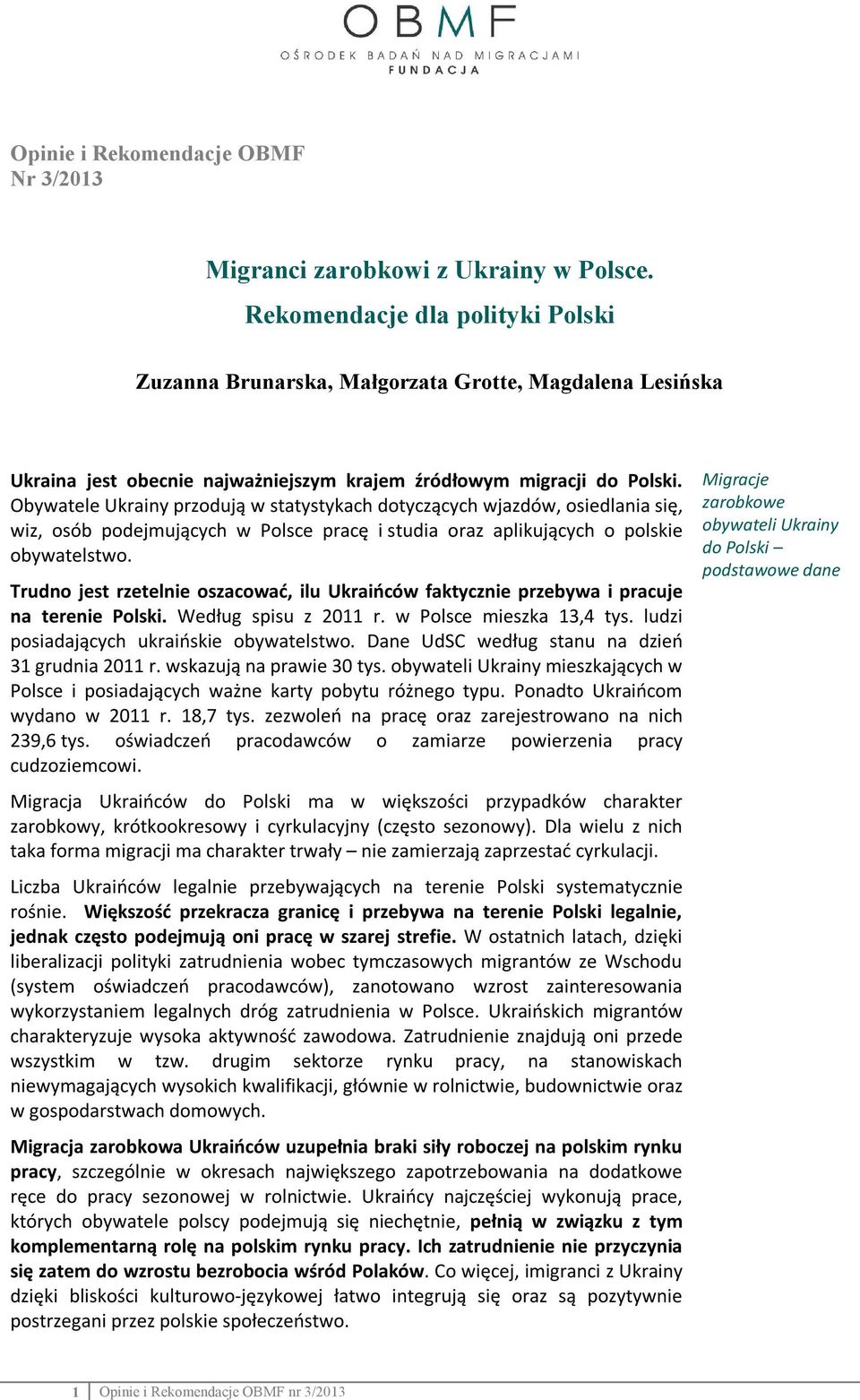 Obywatele Ukrainy przodują w statystykach dotyczących wjazdów, osiedlania się, wiz, osób podejmujących w Polsce pracę i studia oraz aplikujących o polskie obywatelstwo.