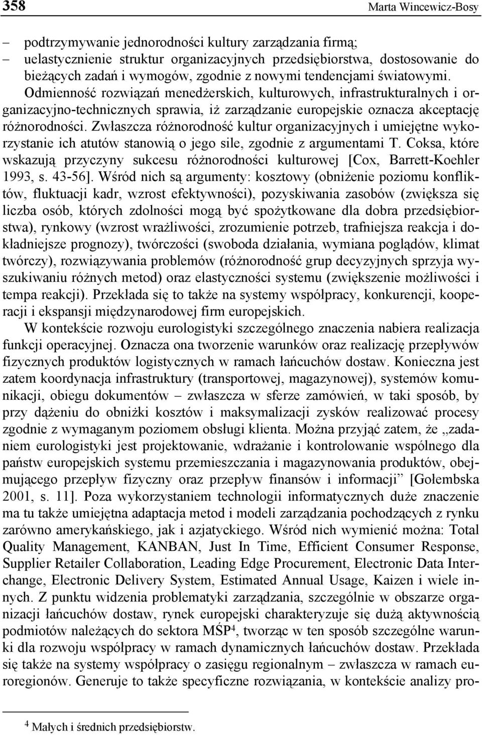 Zwłaszcza różnorodność kultur organizacyjnych i umiejętne wykorzystanie ich atutów stanowią o jego sile, zgodnie z argumentami T.