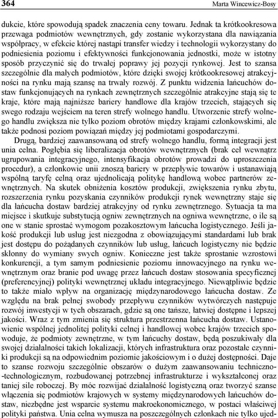 poziomu i efektywności funkcjonowania jednostki, może w istotny sposób przyczynić się do trwałej poprawy jej pozycji rynkowej.