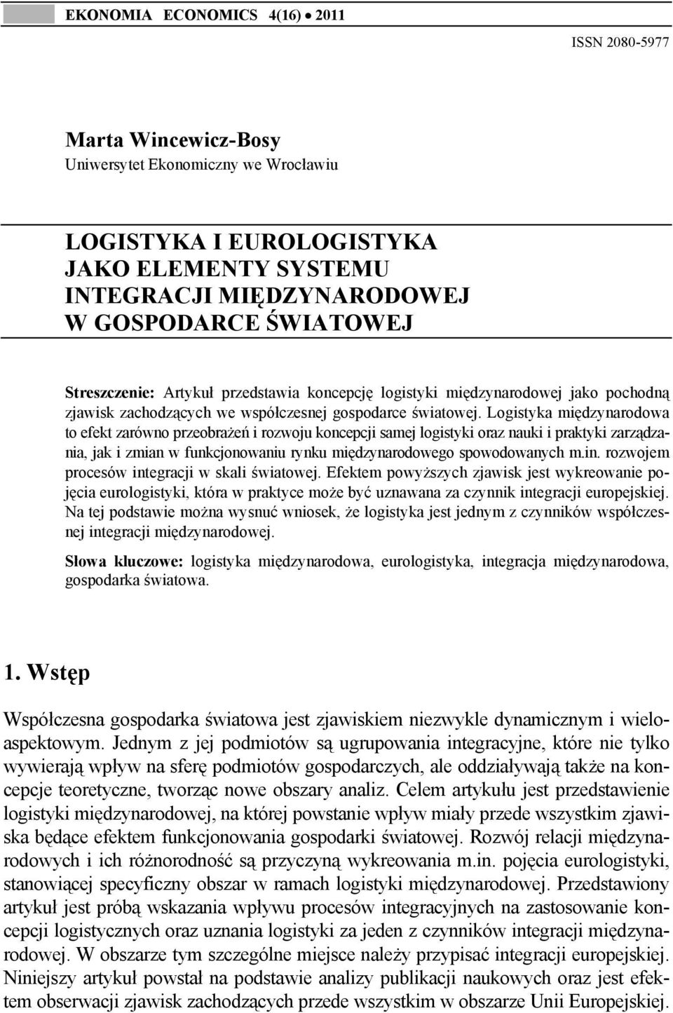 Logistyka międzynarodowa to efekt zarówno przeobrażeń i rozwoju koncepcji samej logistyki oraz nauki i praktyki zarządzania, jak i zmian w funkcjonowaniu rynku międzynarodowego spowodowanych m.in.
