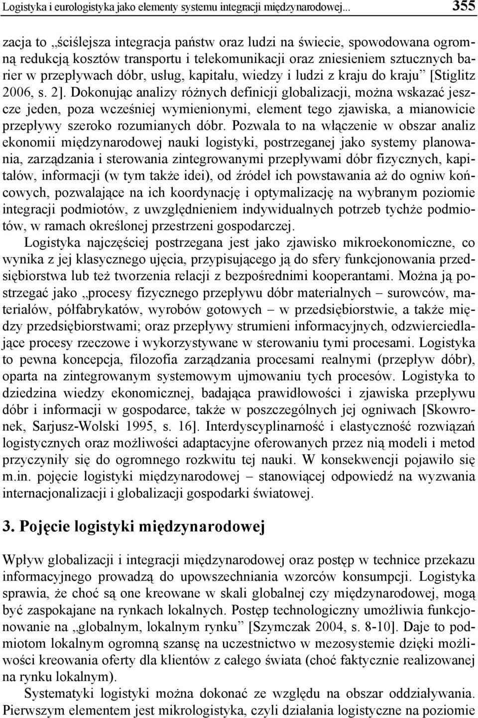 kapitału, wiedzy i ludzi z kraju do kraju [Stiglitz 2006, s. 2].