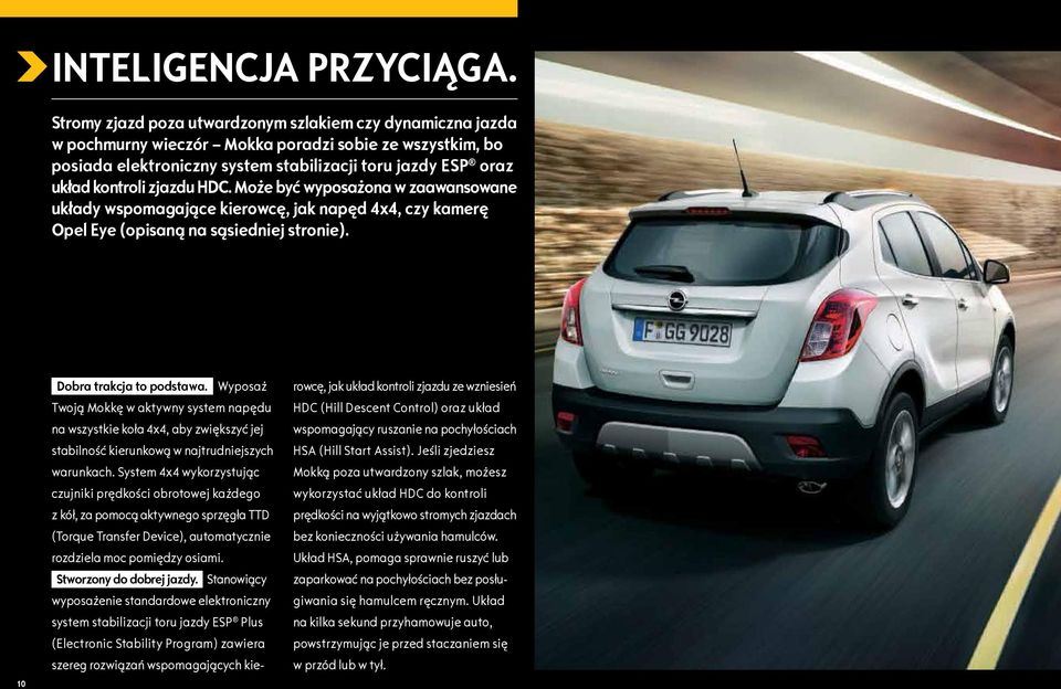 zjazdu HDC. Może być wyposażona w zaawansowane układy wspomagające kierowcę, jak napęd 4x4, czy kamerę Opel Eye (opisaną na sąsiedniej stronie). 10 Dobra trakcja to podstawa.
