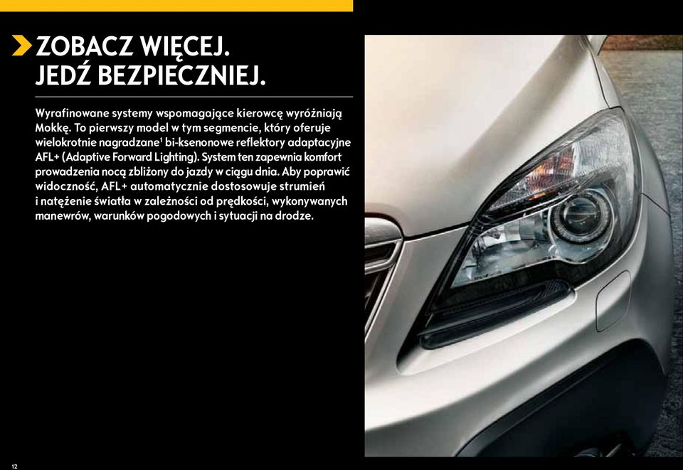 (Adaptive Forward Lighting). System ten zapewnia komfort prowadzenia nocą zbliżony do jazdy w ciągu dnia.