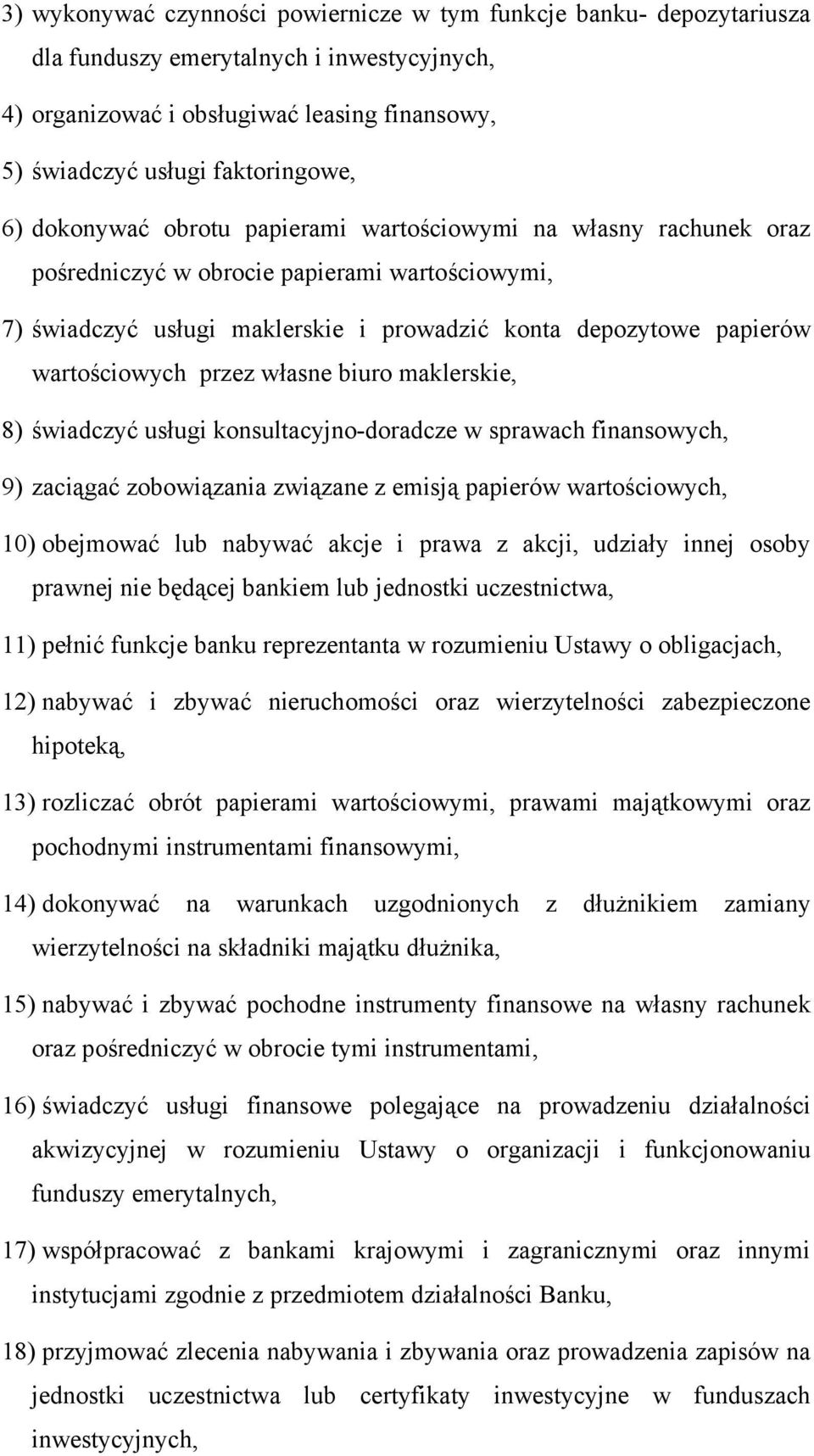 przez własne biuro maklerskie, 8) świadczyć usługi konsultacyjno-doradcze w sprawach finansowych, 9) zaciągać zobowiązania związane z emisją papierów wartościowych, 10) obejmować lub nabywać akcje i