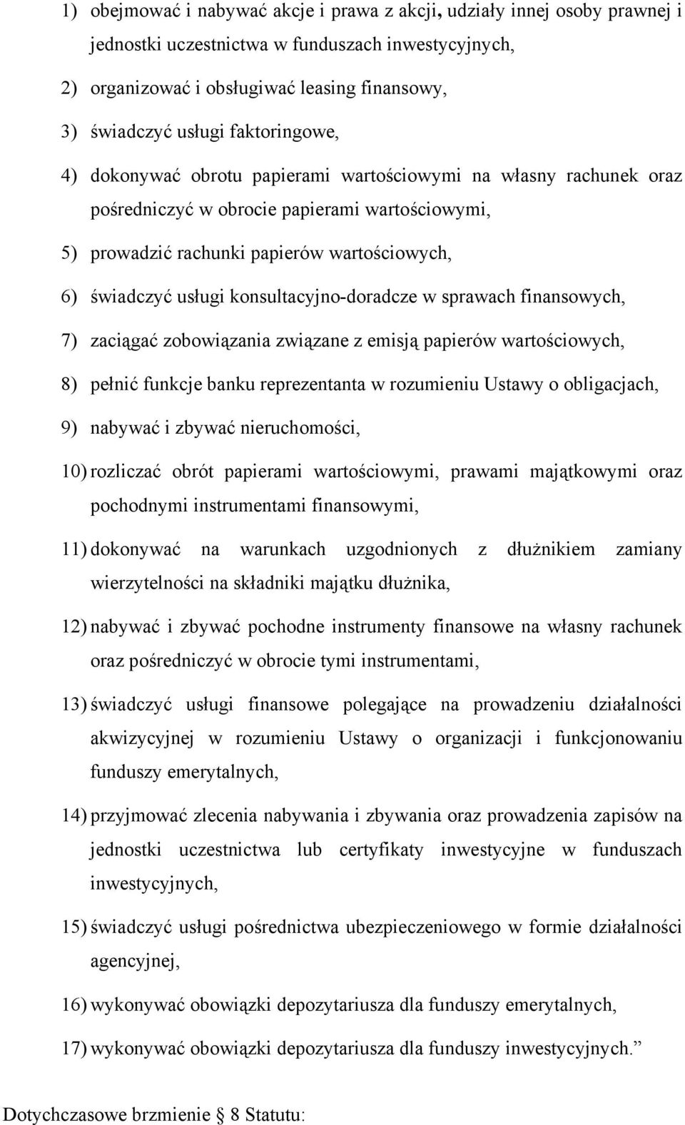 konsultacyjno-doradcze w sprawach finansowych, 7) zaciągać zobowiązania związane z emisją papierów wartościowych, 8) pełnić funkcje banku reprezentanta w rozumieniu Ustawy o obligacjach, 9) nabywać i