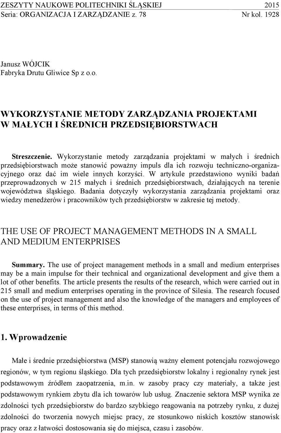 W artykule przedstawiono wyniki badań przeprowadzonych w 215 małych i średnich przedsiębiorstwach, działających na terenie województwa śląskiego.