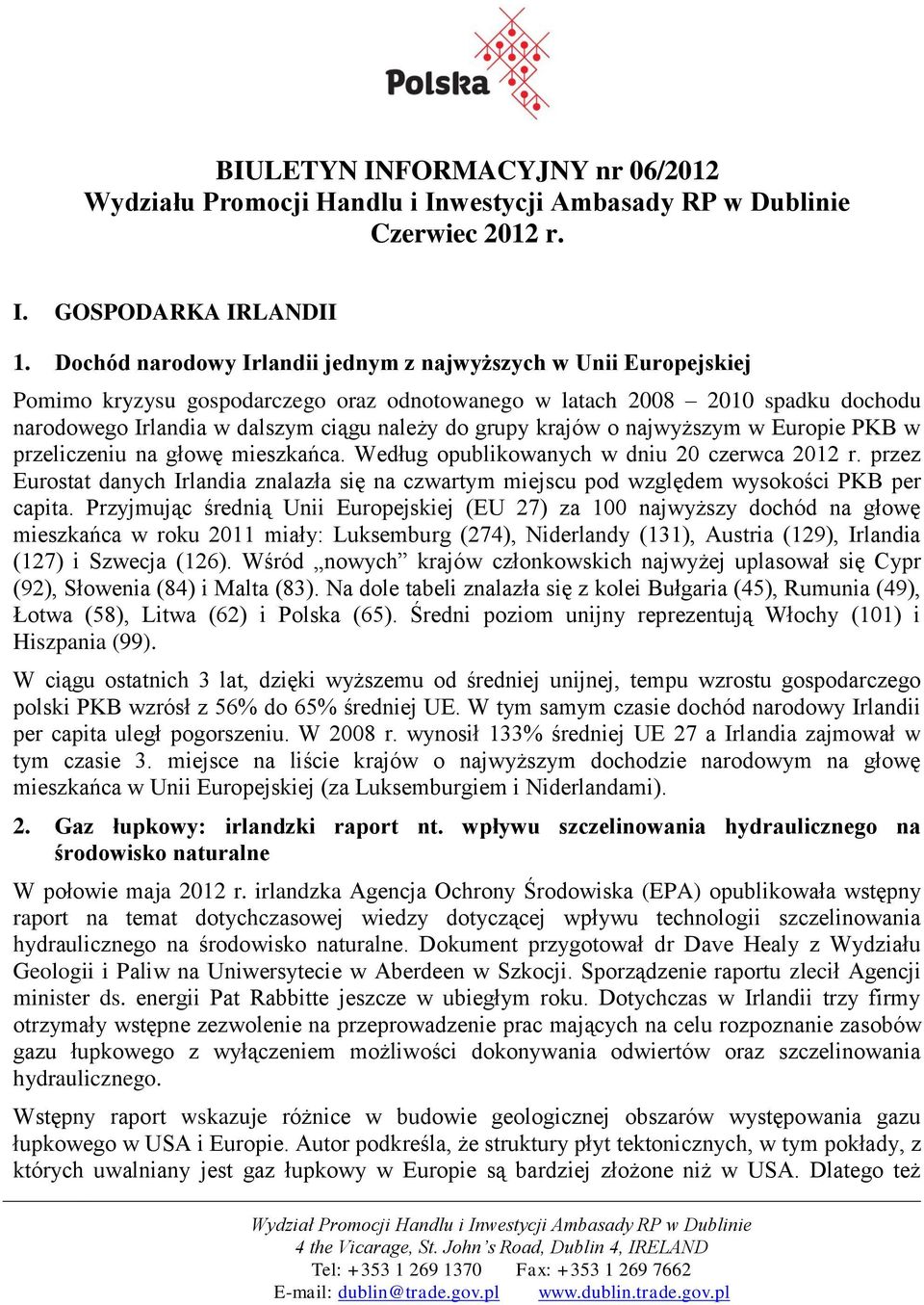 krajów o najwyższym w Europie PKB w przeliczeniu na głowę mieszkańca. Według opublikowanych w dniu 20 czerwca 2012 r.