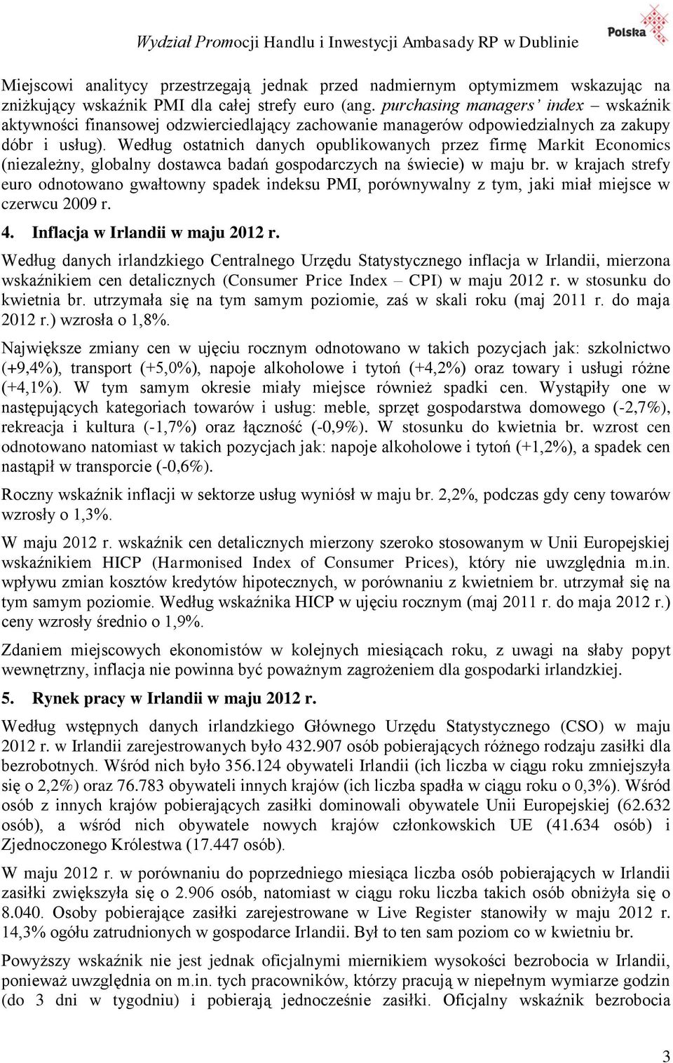 Według ostatnich danych opublikowanych przez firmę Markit Economics (niezależny, globalny dostawca badań gospodarczych na świecie) w maju br.