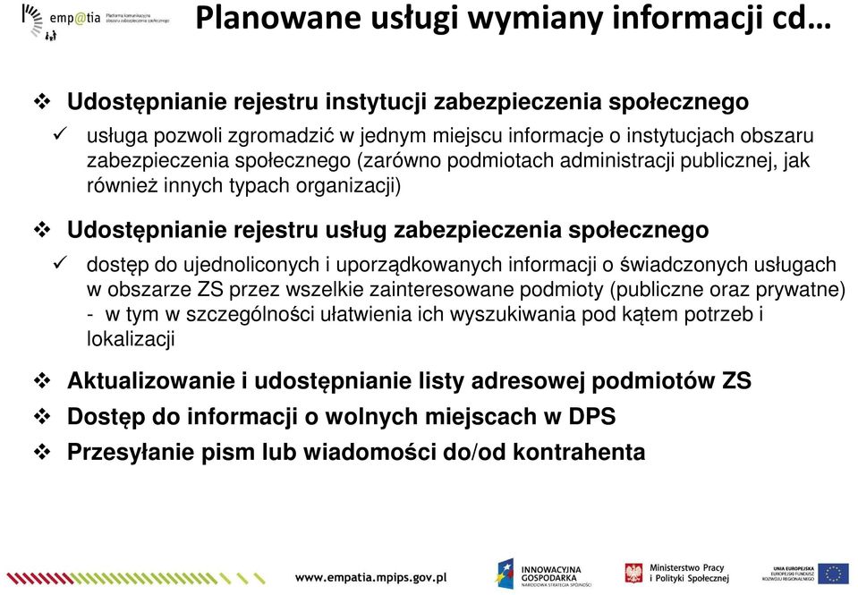 ujednoliconych i uporządkowanych informacji o świadczonych usługach w obszarze ZS przez wszelkie zainteresowane podmioty (publiczne oraz prywatne) - w tym w szczególności ułatwienia ich