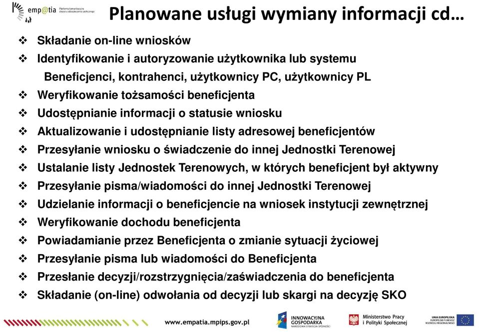 Ustalanie listy Jednostek Terenowych, w których beneficjent był aktywny Przesyłanie pisma/wiadomości do innej Jednostki Terenowej Udzielanie informacji o beneficjencie na wniosek instytucji