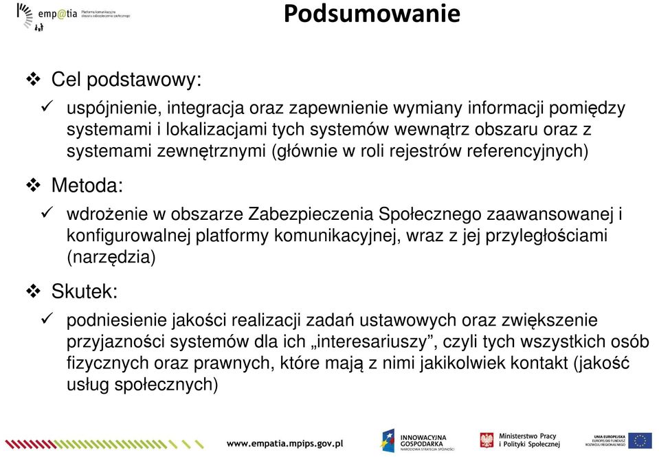 konfigurowalnej platformy komunikacyjnej, wraz z jej przyległościami (narzędzia) Skutek: podniesienie jakości realizacji zadań ustawowych oraz zwiększenie