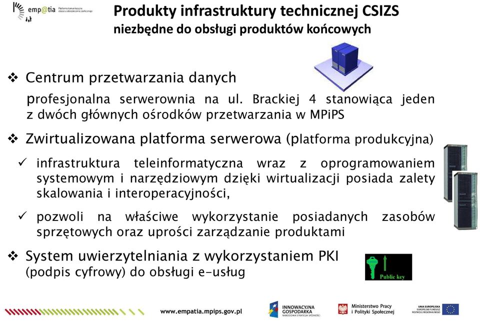 teleinformatyczna wraz z oprogramowaniem systemowym i narzędziowym dzięki wirtualizacji posiada zalety skalowania i interoperacyjności, pozwoli na