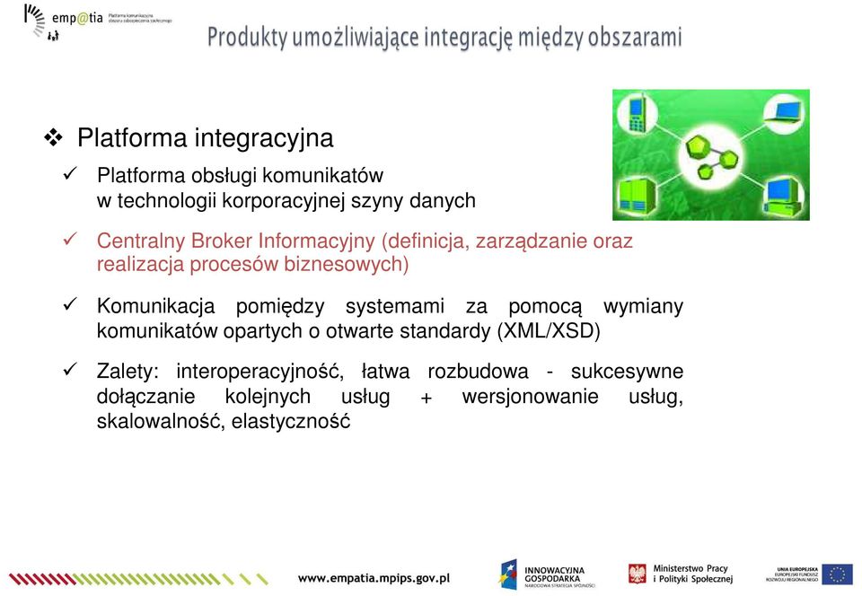 systemami za pomocą wymiany komunikatów opartych o otwarte standardy (XML/XSD) Zalety: