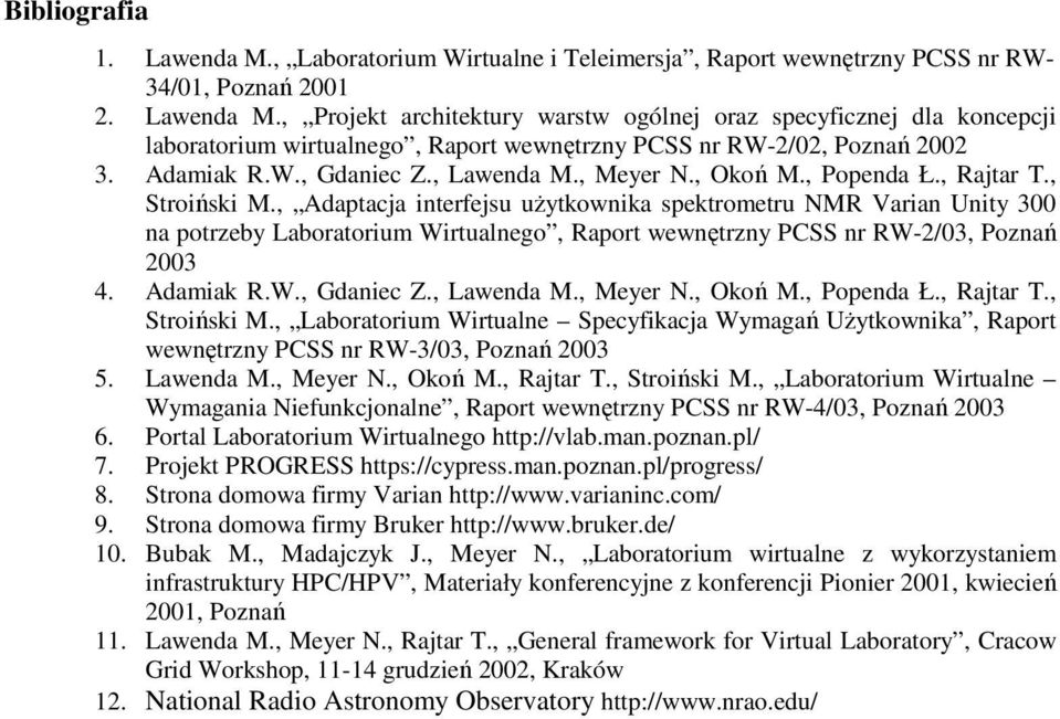 , Adaptacja interfejsu użytkownika spektrometru NMR Varian Unity 300 na potrzeby Laboratorium Wirtualnego, Raport wewnętrzny PCSS nr RW-2/03, Poznań 2003 4.