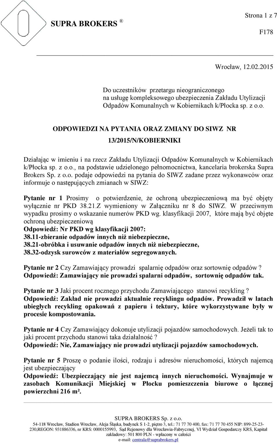 SIWZ: Pytanie nr 1 Prosimy o potwierdzenie, że ochroną ubezpieczeniową ma być objęty wyłącznie nr PKD 38.21.Z wymieniony w Załączniku nr 8 do SIWZ.