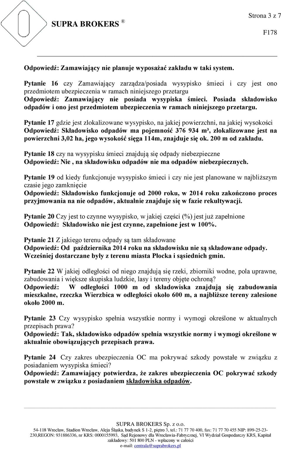 Posiada składowisko odpadów i ono jest przedmiotem ubezpieczenia w ramach niniejszego przetargu.