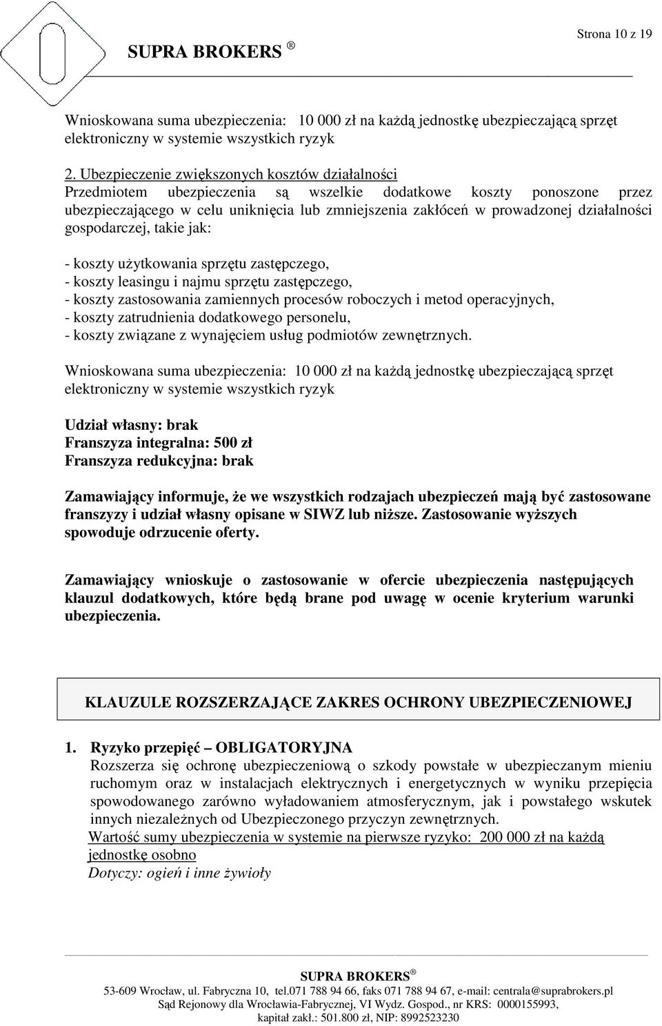 działalności gospodarczej, takie jak: - koszty uŝytkowania sprzętu zastępczego, - koszty leasingu i najmu sprzętu zastępczego, - koszty zastosowania zamiennych procesów roboczych i metod