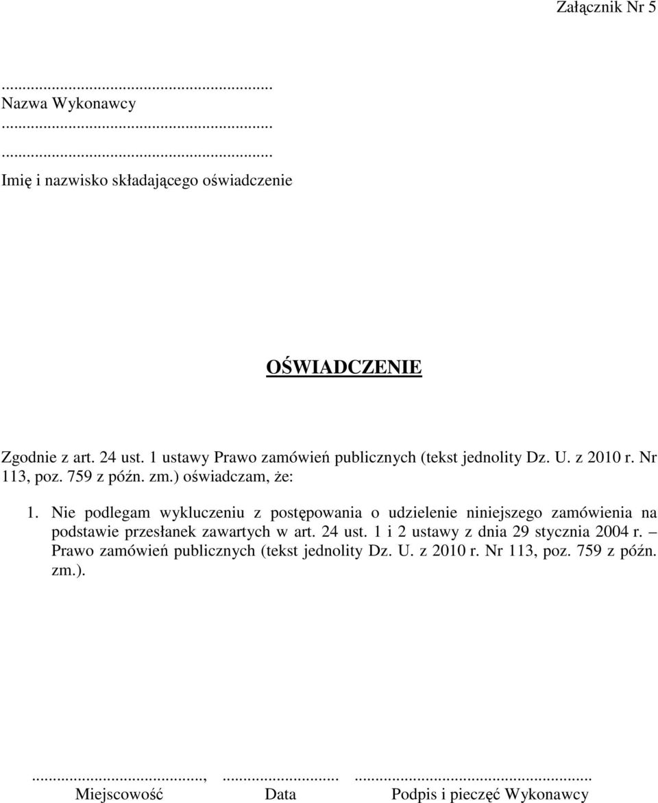 Nie podlegam wykluczeniu z postępowania o udzielenie niniejszego zamówienia na podstawie przesłanek zawartych w art. 24 ust.