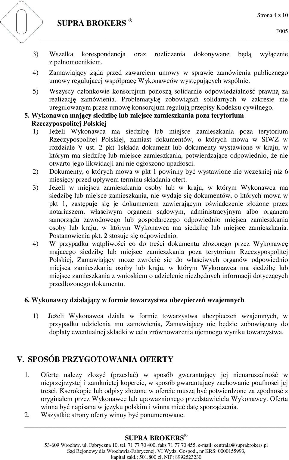 5) Wszyscy członkowie konsorcjum ponoszą solidarnie odpowiedzialność prawną za realizację zamówienia.