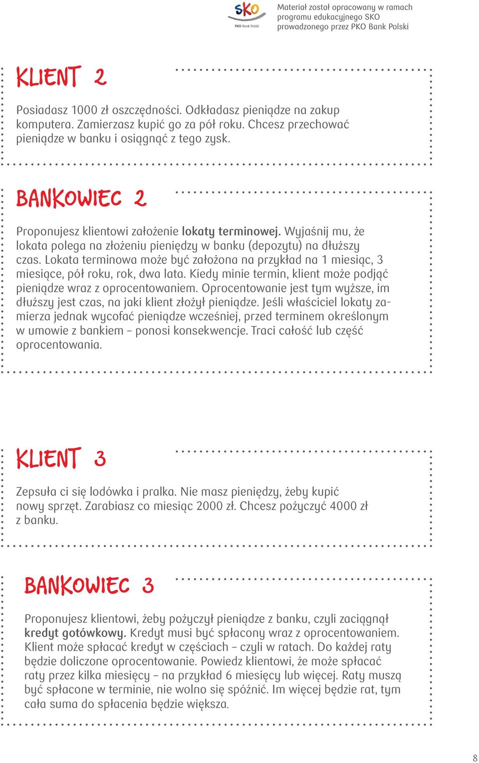 Lokata terminowa może być założona na przykład na 1 miesiąc, 3 miesiące, pół roku, rok, dwa lata. Kiedy minie termin, klient może podjąć pieniądze wraz z oprocentowaniem.