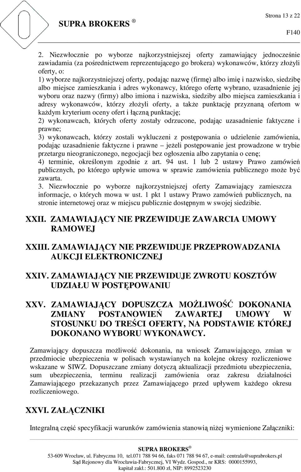 najkorzystniejszej oferty, podając nazwę (firmę) albo imię i nazwisko, siedzibę albo miejsce zamieszkania i adres wykonawcy, którego ofertę wybrano, uzasadnienie jej wyboru oraz nazwy (firmy) albo