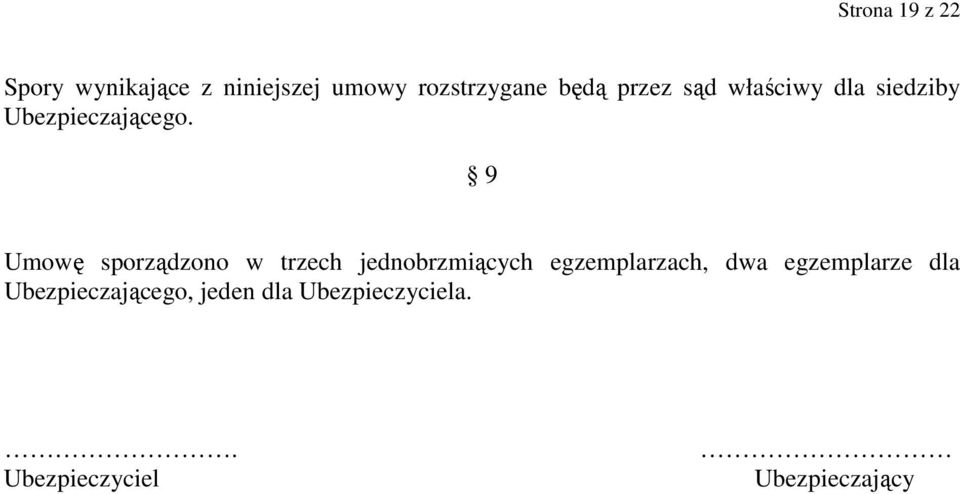 9 Umowę sporządzono w trzech jednobrzmiących egzemplarzach, dwa