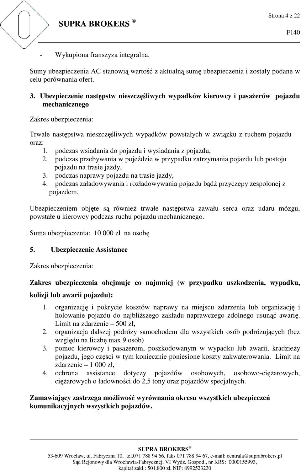 oraz: 1. podczas wsiadania do pojazdu i wysiadania z pojazdu, 2. podczas przebywania w pojeździe w przypadku zatrzymania pojazdu lub postoju pojazdu na trasie jazdy, 3.