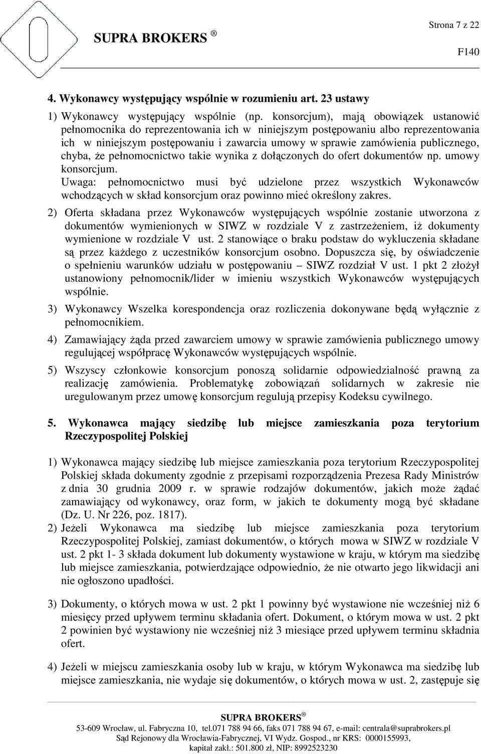 publicznego, chyba, Ŝe pełnomocnictwo takie wynika z dołączonych do ofert dokumentów np. umowy konsorcjum.