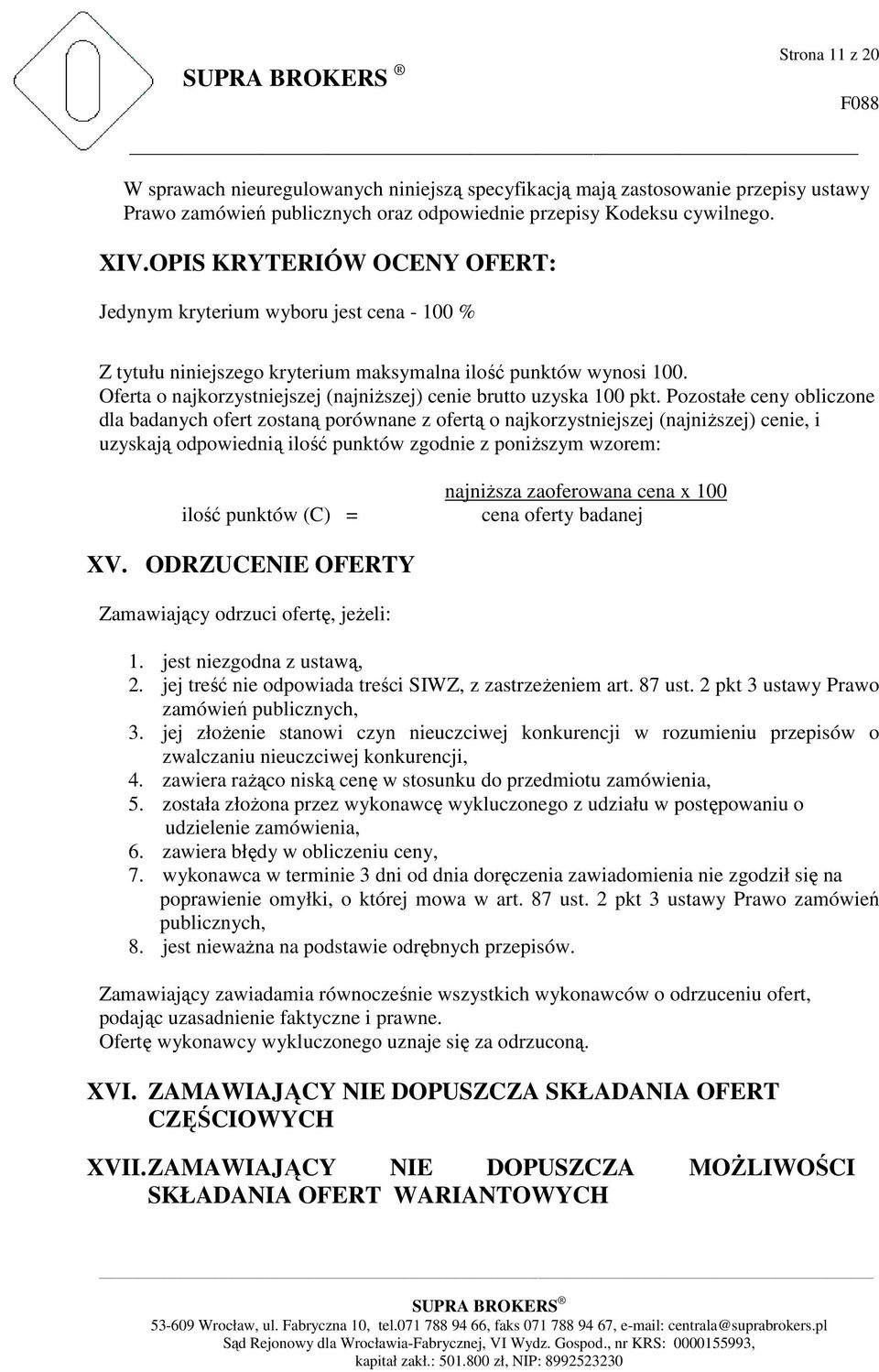 Oferta o najkorzystniejszej (najniższej) cenie brutto uzyska 100 pkt.