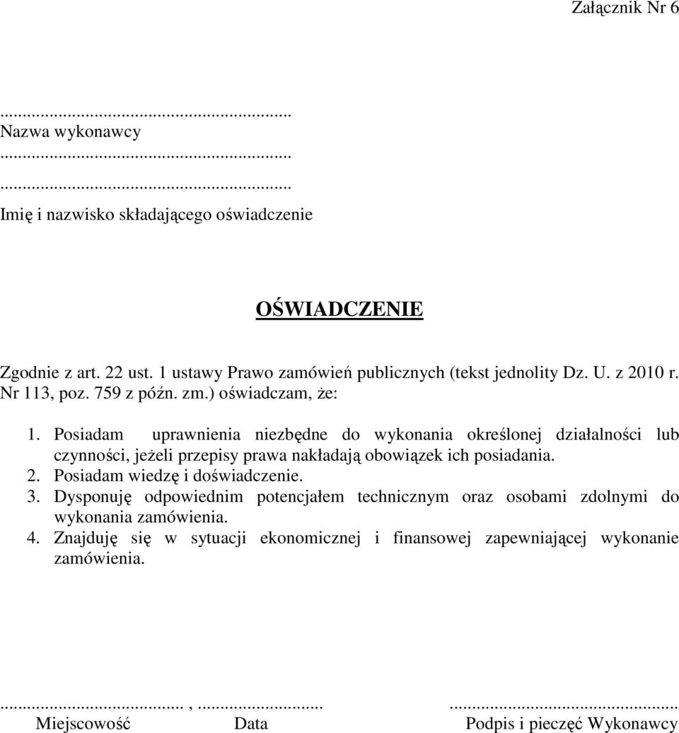 Posiadam uprawnienia niezbędne do wykonania określonej działalności lub czynności, jeżeli przepisy prawa nakładają obowiązek ich posiadania. 2.