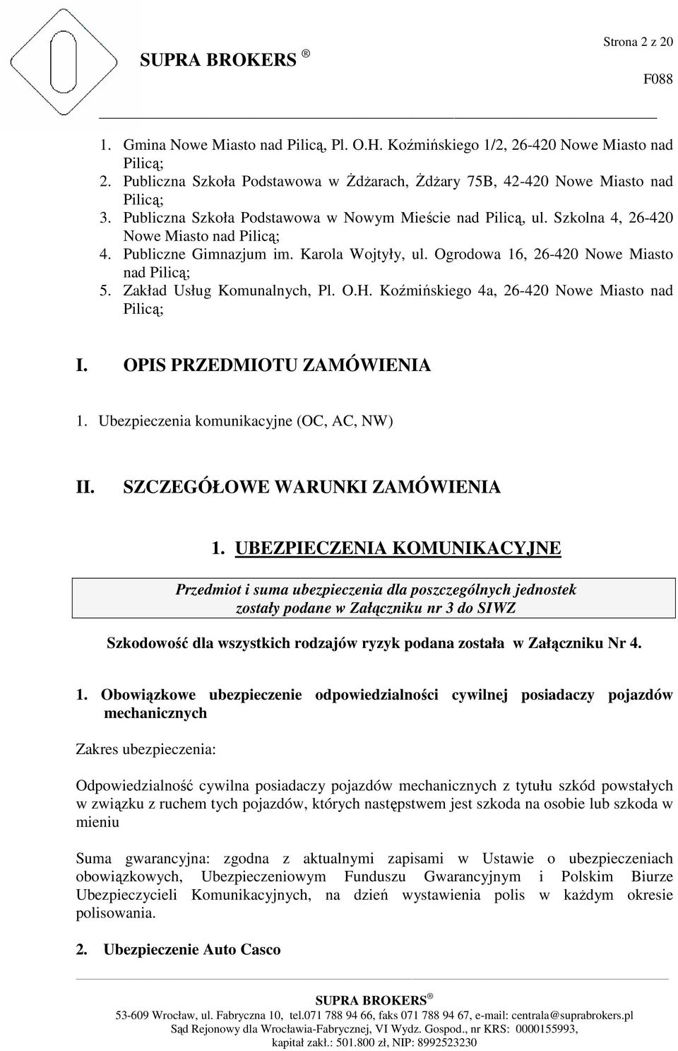 Zakład Usług Komunalnych, Pl. O.H. Koźmińskiego 4a, 26-420 Nowe Miasto nad Pilicą; I. OPIS PRZEDMIOTU ZAMÓWIENIA 1. Ubezpieczenia komunikacyjne (OC, AC, NW) II. SZCZEGÓŁOWE WARUNKI ZAMÓWIENIA 1.