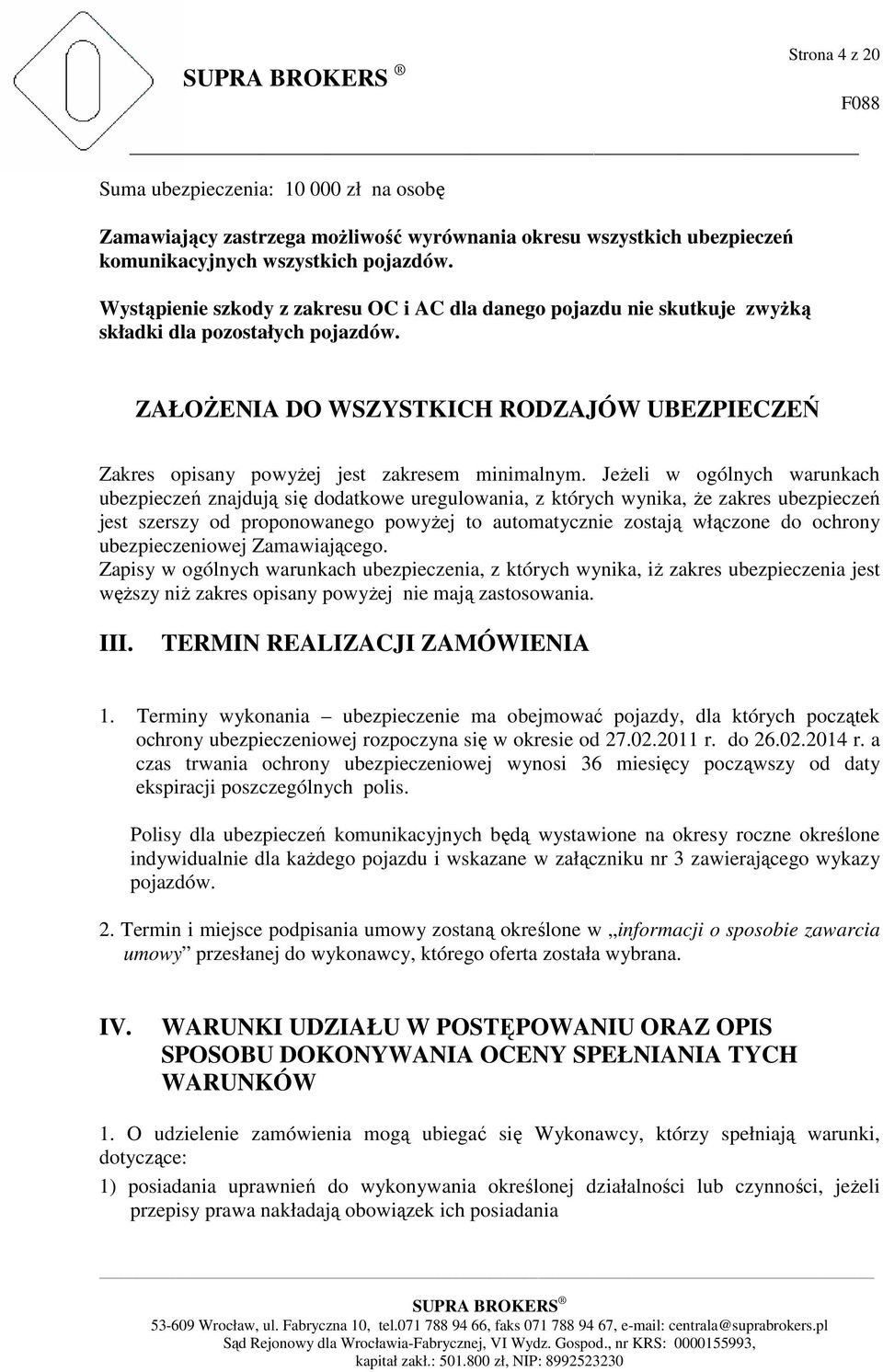 ZAŁOŻENIA DO WSZYSTKICH RODZAJÓW UBEZPIECZEŃ Zakres opisany powyżej jest zakresem minimalnym.
