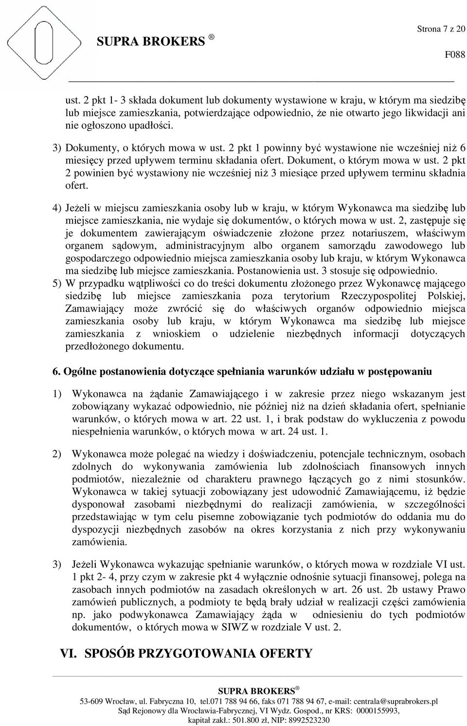 3) Dokumenty, o których mowa w ust. 2 pkt 1 powinny być wystawione nie wcześniej niż 6 miesięcy przed upływem terminu składania ofert. Dokument, o którym mowa w ust.