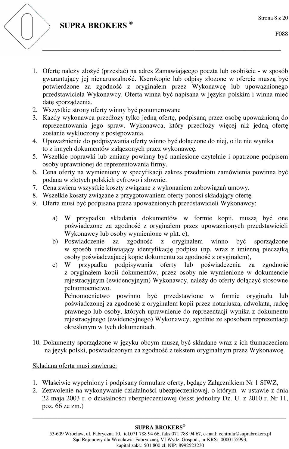 Oferta winna być napisana w języku polskim i winna mieć datę sporządzenia. 2. Wszystkie strony oferty winny być ponumerowane 3.