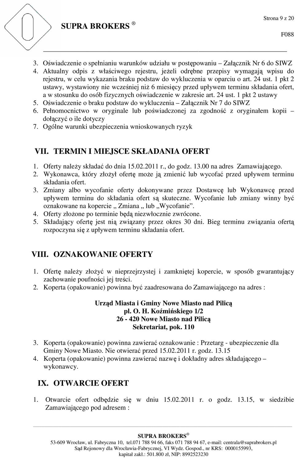 1 pkt 2 ustawy, wystawiony nie wcześniej niż 6 miesięcy przed upływem terminu składania ofert, a w stosunku do osób fizycznych oświadczenie w zakresie art. 24 ust. 1 pkt 2 ustawy 5.
