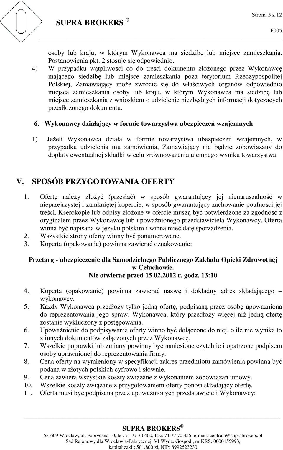 właściwych organów odpowiednio miejsca zamieszkania osoby lub kraju, w którym Wykonawca ma siedzibę lub miejsce zamieszkania z wnioskiem o udzielenie niezbędnych informacji dotyczących przedłożonego